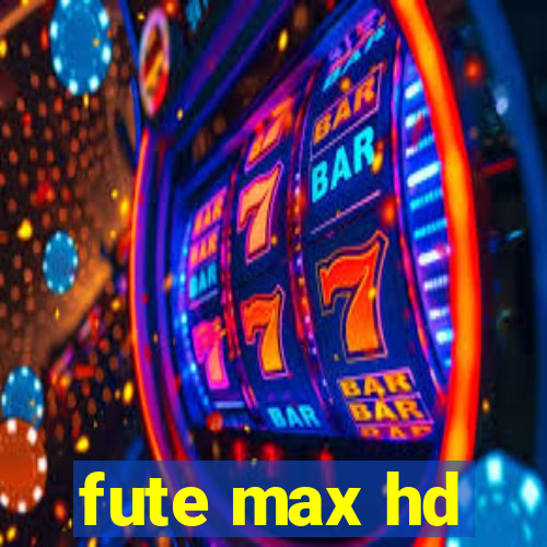 fute max hd